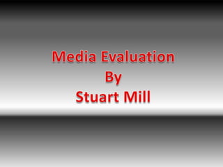 Media Evaluation By Stuart Mill 