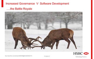 Increased Governance V Software Development
….the Battle Royale

http://www.flickr.com/photos/42985099@N03/8408263772

PUBLIC

Methodology Practices

 