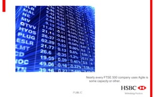 Nearly every FTSE 500 company uses Agile is
some capacity or other.

23
PUBLIC

Methodology Practices

 