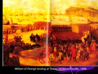 William of Orange landing at Torbay on November5th, 1688.
 