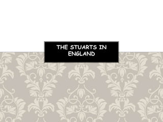THE STUARTS IN
ENGLAND
 
