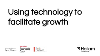 Using technology to
facilitate growth
 