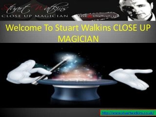 Welcome To Stuart Walkins CLOSE UP
MAGICIAN
http://www.stuartwatkins.co.uk/
 
