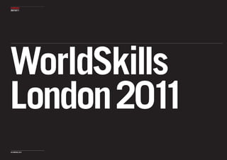 PURPOSE
20/10/11




WorldSkills
London 201 1
© PURPOSE 2011
 