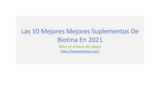Las 10 Mejores Mejores Suplementos De
Biotina En 2021
Mira el enlace de abajo
https://losmejoreslista.com/
 