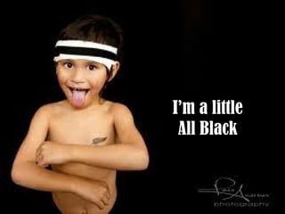 I’m a little All Black 