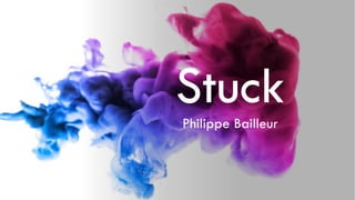 Stuck
Philippe Bailleur
 
