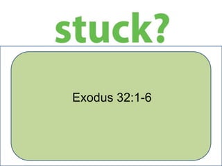 Exodus 32:1-6
 