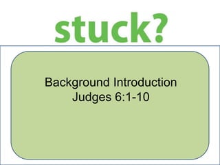 Background Introduction
Judges 6:1-10

 