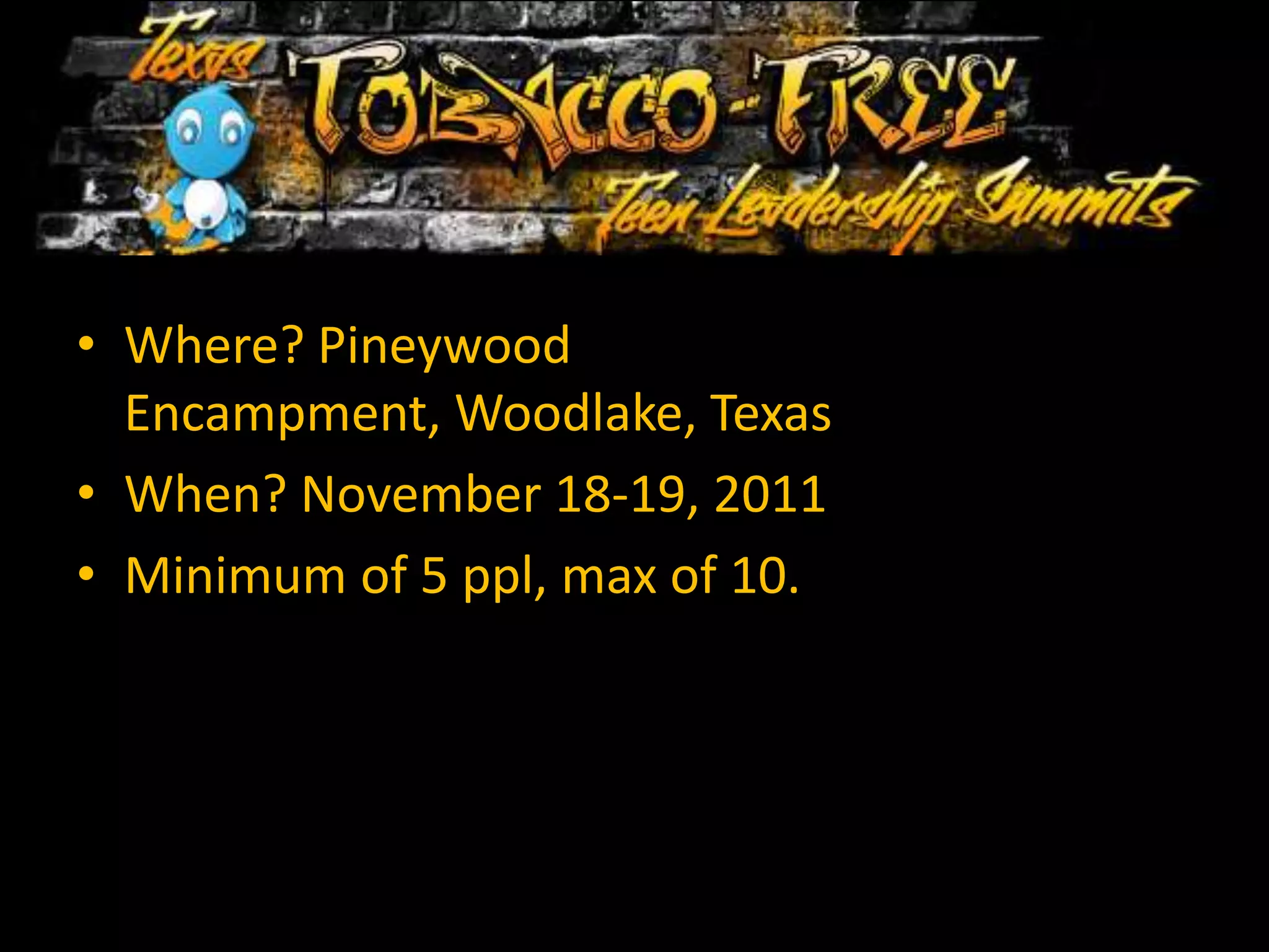 Where? Pineywood Encampment, Woodlake, TexasWhen? November 18-19, 2011Minimum of 5 ppl, max of 10. 
