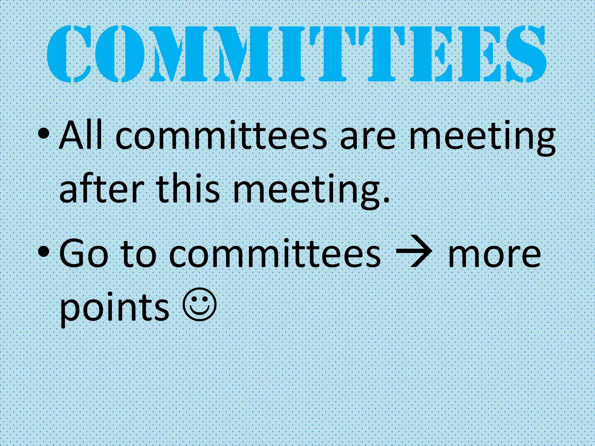 Committees All committees are meeting after this meeting. Go to committees  more points  