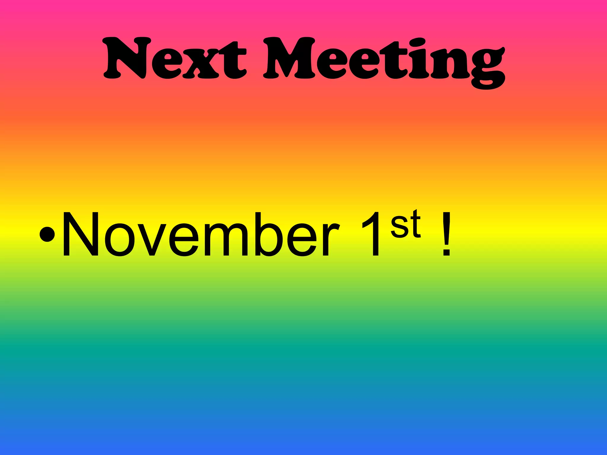 Next MeetingNovember 1st !
