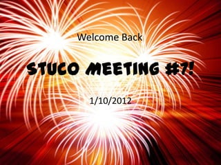 Welcome Back


Stuco Meeting #7!
       1/10/2012
 
