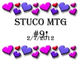 STUCO MTG
    #9!
  2/7/2012
 