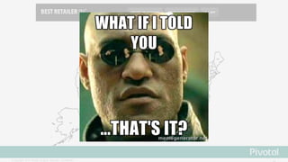 ©  Copyright   2015 Pivotal.  All  rights   reserved.     Confidential.
 