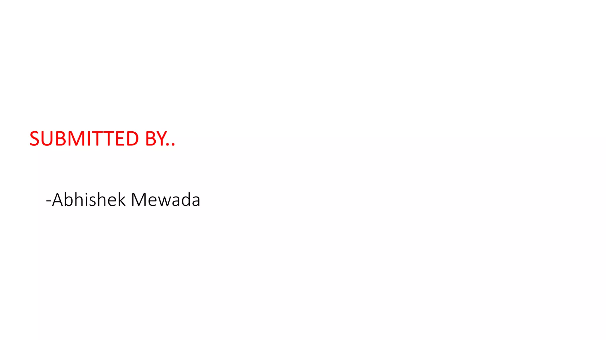 -Abhishek Mewada
SUBMITTED BY..
 