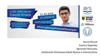 Kornel Musiał
Ewelina Stępińska
Agnieszka Wieczysty
Karkonoska Państwowa Szkoła Wyższa w Jeleniej Górze
 
