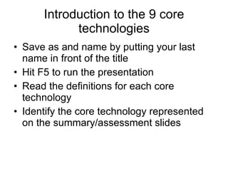 Introduction to the 9 core technologies ,[object Object],[object Object],[object Object],[object Object]