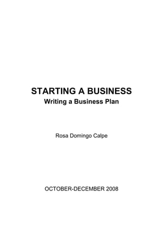 STARTING A BUSINESS
Writing a Business Plan
Rosa Domingo Calpe
OCTOBER-DECEMBER 2008
 