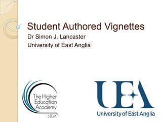 Student Authored Vignettes
Dr Simon J. Lancaster
University of East Anglia

 
