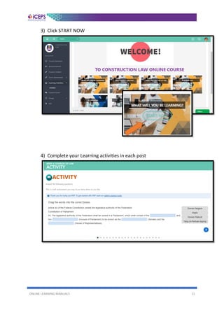 ONLINE LEARNING MANUALS 11
3) Click START NOW
4) Complete your Learning activities in each post
 