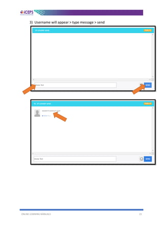 ONLINE LEARNING MANUALS 22
3) Username will appear > type message > send
 