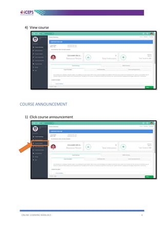 ONLINE LEARNING MANUALS 4
4) View course
COURSE ANNOUNCEMENT
1) Click course announcement
 