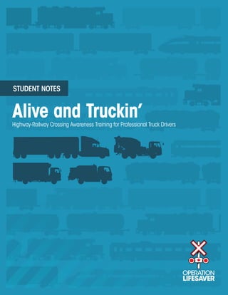 STUDENT NOTES


Alive and Truckin’
Highway-Railway Crossing Awareness Training for Professional Truck Drivers
 
