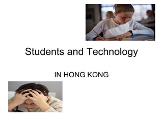Students and Technology IN HONG KONG 
