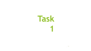 Task
1
9
 