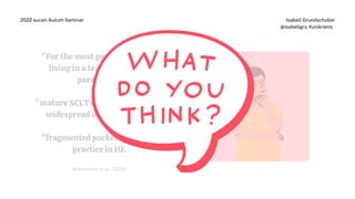 "For the most part, we are still
living in a teacher-centred
paradigm."
"mature SCLT ecosystems are not
widespread across Europe.“
"fragmented pockets" of SCLT
practice in HE
(Klemenčič et al., 2020)
Isabell Grundschober
@isabellgru #unikrems
2022 eucen Autum Seminar
 
