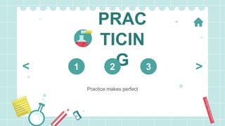 PRAC
TICIN
G
Practice makes perfect
1 2 3 >
<
 