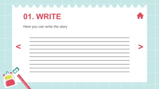 01. WRITE
Here you can write the story
>
<
 