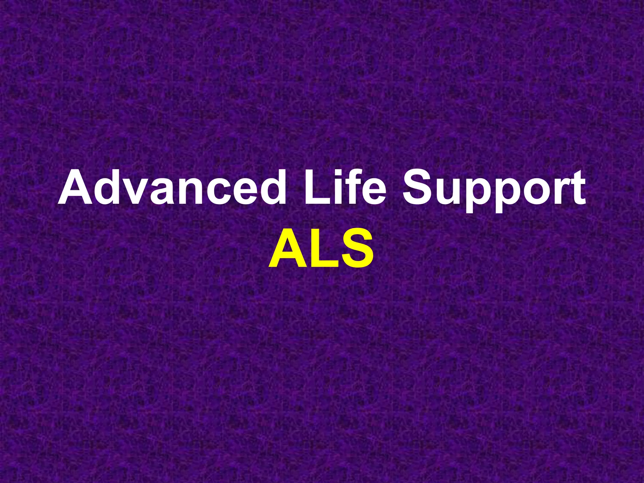 Advanced Life Support
ALS
 