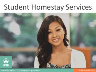 Student Homestay Services

Use USH to find the Homestay you need

www.usaish.com

 