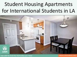 v
www.ushstudent.comUse USH to find the Homestay you need
Student Housing Apartments
for International Students in LA
 