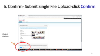 6. Confirm- Submit Single File Upload-click Confirm
Click at
Confirm
12
