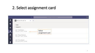 2. Select assignment card
Select
assignment card
3
 