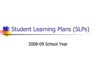 Student Learning Plans (SLPs) 2008-09 School Year 
