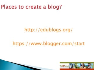 http://edublogs.org/ https://www.blogger.com/start 