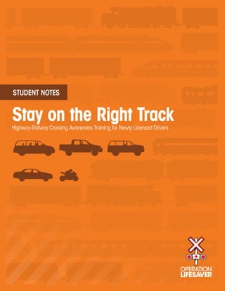 STUDENT NOTES


Stay on the Right Track
Highway-Railway Crossing Awareness Training for Newly Licensed Drivers
 