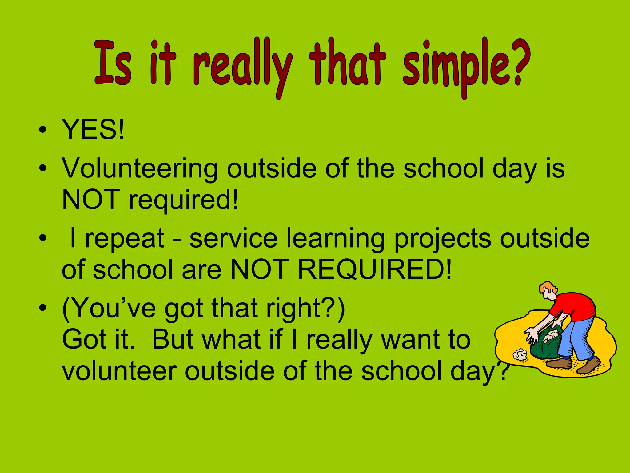 YES! Volunteering outside of the school day is NOT required!  I repeat - service learning projects outside of school are NOT REQUIRED!  (You’ve got that right?) Got it.  But what if I really want to volunteer outside of the school day? Is it really that simple? 