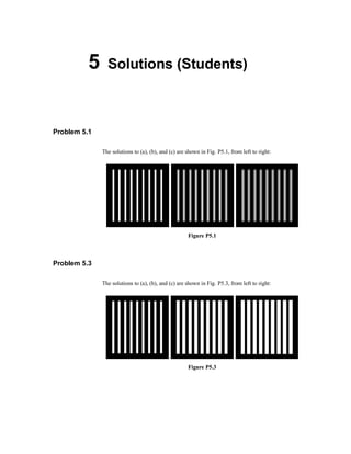 5 Solutions (Students)
Problem 5.1
The solutions to (a), (b), and (c) are shown in Fig. P5.1, from left to right:
Figure P5.1
Problem 5.3
The solutions to (a), (b), and (c) are shown in Fig. P5.3, from left to right:
Figure P5.3
 