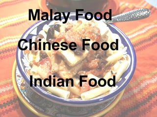 Malay Food Chinese Food Indian Food 