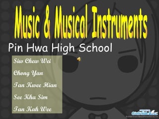 Music & Musical Instruments Pin Hwa High School Siw Chew Wei Chong Yan Tan Kwee Hian See Kha Sim Tan Kah Wee 