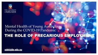 THE ROLE OF PRECARIOUS EMPLOYMENT
Mental Health of Young Australians
During the COVID-19 Pandemic
 