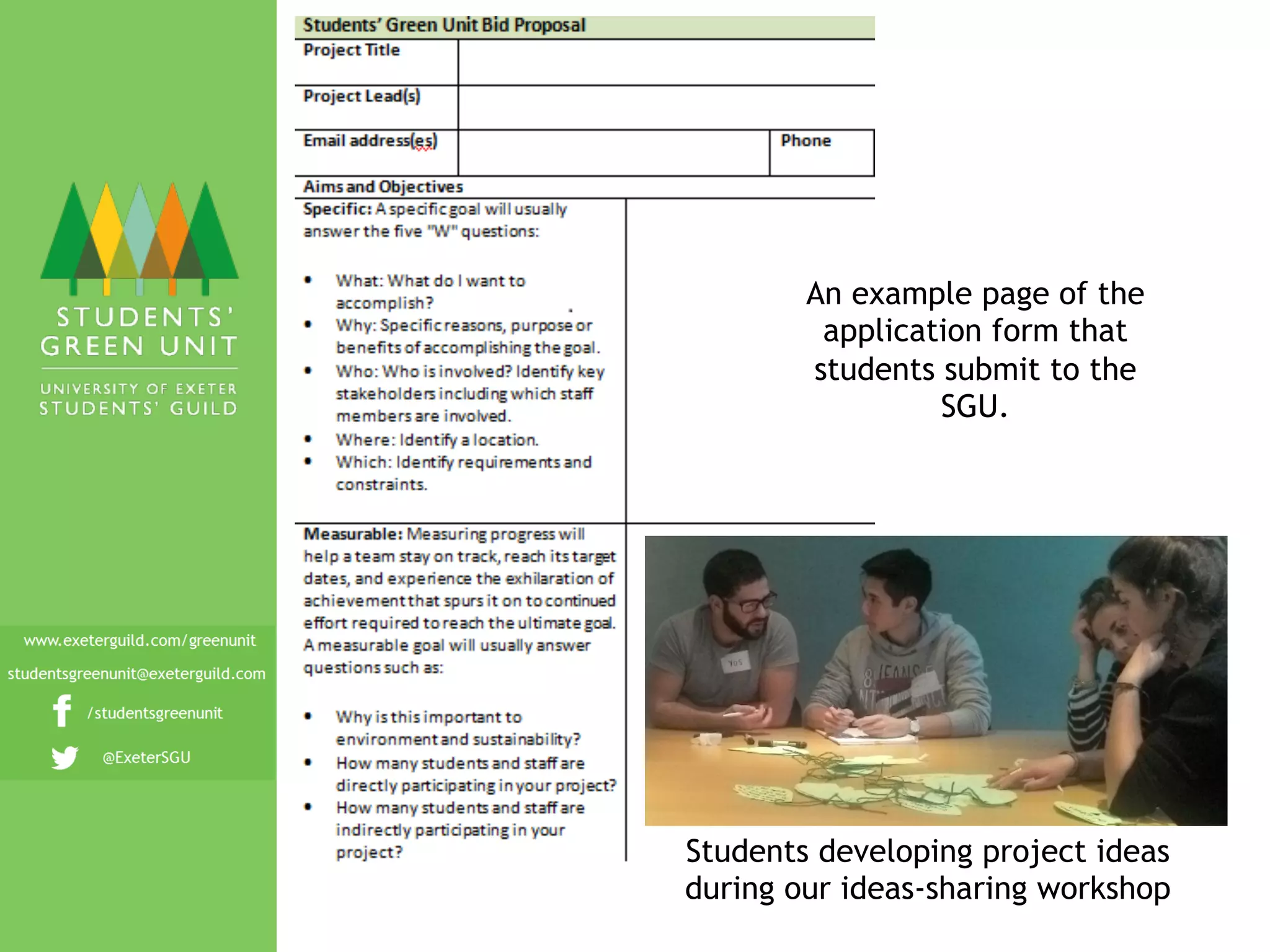 Students developing project ideas
during our ideas-sharing workshop
	
  
An example page of the
application form that
students submit to the
SGU.
	
  
 