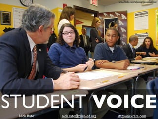 www.ﬂickr.com/photos/massgovernor




STUDENT VOICE
 Nick Rate   nick.rate@core-ed.org   http://nickrate.com
 