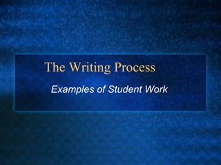 The Writing Process Examples of Student Work  