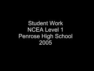 Student Work NCEA Level 1 Penrose High School 2005 